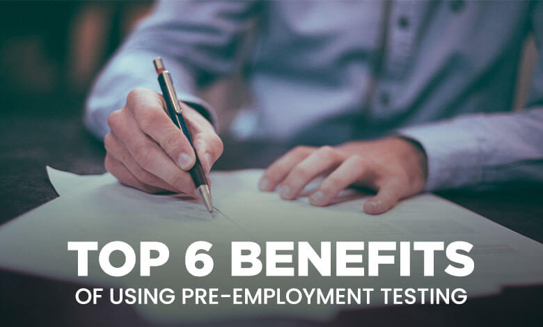 Top 6 Benefits of using Pre-employment Testing